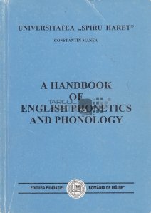 A handbook of english phonetics and phonology / Un manual de fonetica si fonologie engleza