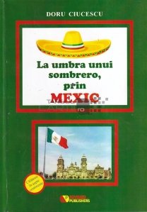 La umbra unui sombrero, prin Mexic