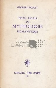 Trois essais de mythologie romantique