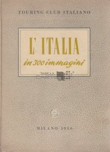 L'Italia in 300 immagini / Italia in 300 de imagini