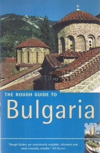 The rough guide to Bulgaria / Ghidul dur al Bulgariei