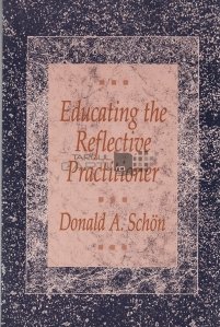 Educating the reflective practitioner / Educarea practicianului reflexiv