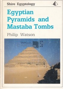 Egyptian Pyramids and Mastaba Tombs / Piramidele egiptene si Mormintele Mastaba