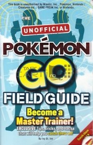Pokemon Go the Unofficial Field Guide
