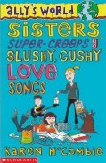 Ally's World Sisters, Super-Creeps and Slushu, Gushy Love Songs