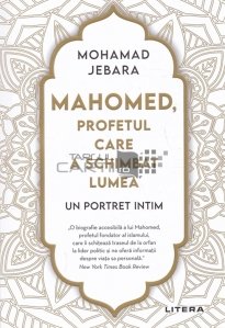 Mahomed, profeul care a schimbat lumea