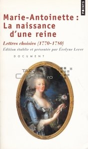 Marie-Antoinette: La naissance d'une reine / Maria Antonieta: Nasterea unei regine