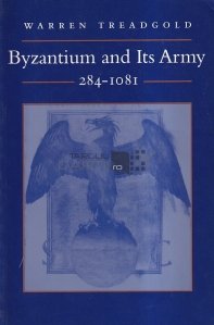 Byzantium and its army / Bizantul si armata sa