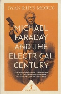 Michael Faraday and the electrical century / Michael Faraday si secolul electric