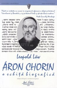 Aron Chorin. O schita biografica./ Aron Chorin. A BIOGRAPHICAL SKETCH
