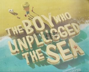 The Boy Who Unplugged the Sea