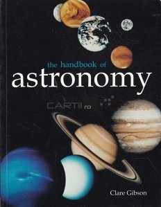 The handbook of astronomy / Manualul de astronomie