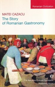 The story of romanian gastronomy / Povestea gastronomiei romanesti