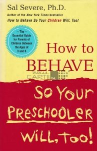 How to behave so your preschooler will, too! / Cum sa te comporti astfel incat sa se comporte si prescolarul tau!
