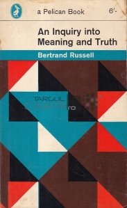 An inquiry into meaning and truth / O ancheta despre sens si adevar