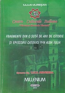 Fragmente din o suta de ani de istorie si episcopii catolici din Alba Iulia