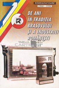 70 de ani in traditia Brasovului si a industriei romanesti