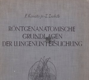 Rontgenanatomusche grundlagen der lungenuntersuchung / Bazele anatomiei cu raze X ale examinarii plamanilor