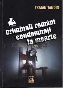 Criminali romani condamnati la moarte
