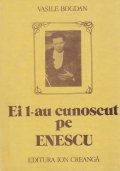 Ei l-au cunoscut pe Enescu