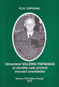 Umanistul Valeriu Papahagi si studiile sale privind trecutul aromanilor