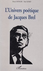 L'Univers poetique de Jacques Brel / Universul poetic al lui Jacques Brel