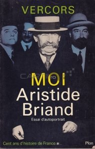 Moi, Aristide Briand / Eu, Aristid Briand