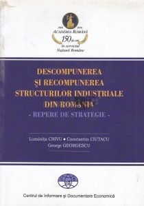 Descompunerea si recompunerea structurilor industriale din Romania
