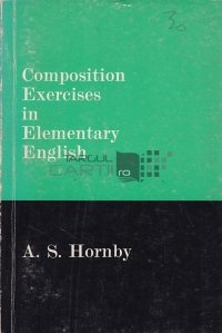 Composition exercises in elementary english / Exercitii de compunere in limba engleza elementara