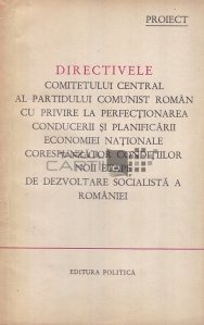 Directivele comitetului central al partidului comunist roman cu privire la perfectionarea conducerii si planificarii economiei nationaole corespunzator conditiilor noii etape de dezvoltare socialista a Romaniei