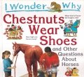 Chestnuts Wear Shoes and Other Questions about Horses