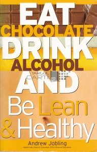 Eat Chocolate, Drink Alcohol and be Lean and Healthy