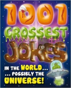 1001 Grossest Jokes in the World....