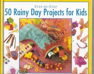 Step by Step 50 Rainy Day Projects for Kids