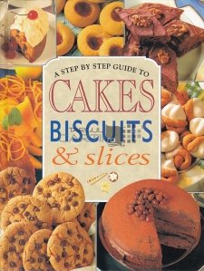 A Step by Step Guide to Cakes, Biscuits and Slices