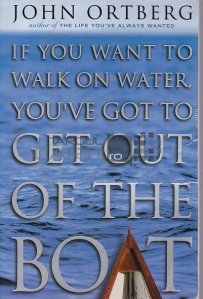 If You Want To Walk On Water You Have To Get Out Of The Boat