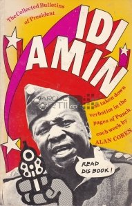 The Collected Bulletins of President Idi Amin as Taken Down Verbatim