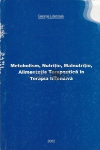 Metabolism, nutritie, malnutritie, alimentatie terapeutica si terapia intensiva