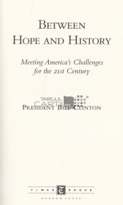 Between hope and history / Intre istorie si speranta - Provocarile Americii pentru secolul XXI