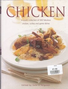 Chicken: A Cook's collection of 500 fabulous chicken, turkey and game dishes