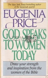 God speaks to women today / Dumnezeu vorbeste femeilor de astazi - Formeaza-ti puterea si inspiratia urmand femeile din Biblie