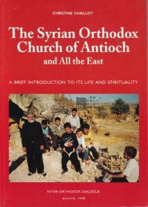 The Syrian Orthodox Church of Antioch / Biserica Ortodoxa Siriana din Antioch si din Est - O scurta introducere in viata si spiritualitatea sa
