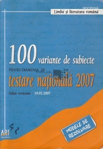 100 variante de subiecte pentru examenul de testare nationala 2007