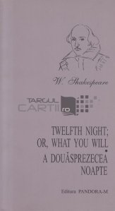 Twelfth Night; or What you will - A douasprezecea noapte