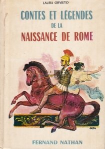 Contes et legendes de la naissance de Rome / Povestiri si legende despre nasterea Romei