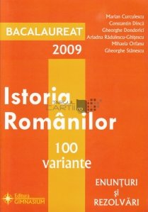 Istoria romanilor - 100 de variante finale; enunturi si rezolvari