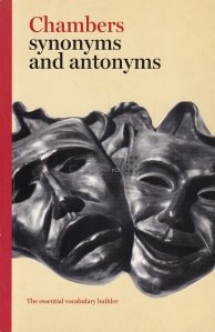 Chambers Synonyms and Antonyms / Dictionar de sinonime si antonime