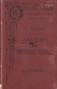 Anatomie et physiologie vegetales / Anatomia si fiziologia plantelor - Pentru clasa de filozofie si matematica elementara