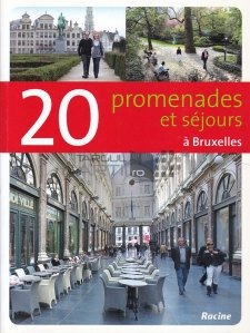 20 promenades et sejours a Bruxelles / 20 de plimbari și sejururi in Bruxelles