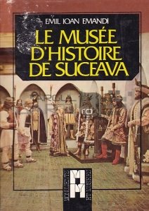 Le Musee d'Histoire de Suceava / Muzeul de Istorie Suceava